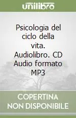 Psicologia del ciclo della vita. Audiolibro. CD Audio formato MP3 Offerta Speciale