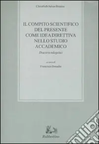 Il compito scientifico del presente come idea direttiva nello studio accademico. Discorsi odegetici Ordina Subito