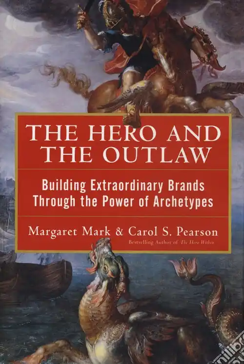 The hero and the outlaw.Building Extraordinary Brands Through the Power of Archetypes Promozione Esclusiva