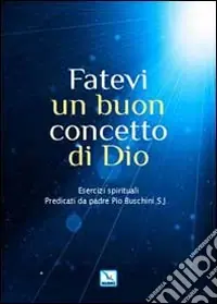 Saldi Fatevi un buon concetto di Dio. Esercizi spirituali