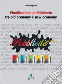 Pianificazione pubblicitaria. Tra old economy e new economy. Per gli Ist. professionali. Con espansione online Consegna Rapida