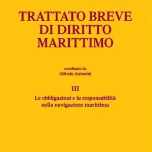 Trattato breve di diritto marittimo. Vol. 3 Le obbligazioni e la responsabilità nella navigazione marittima Promo Stagionale