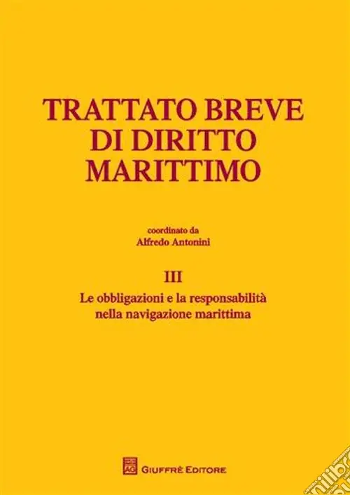 Trattato breve di diritto marittimo. Vol. 3 Le obbligazioni e la responsabilità nella navigazione marittima Promo Stagionale