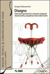 Sconto Disegno. Costruzioni geometriche; proiezioni ortogonali; assonometria; prospettiva e teoria delle ombre. Per le Scuole superiori. Ediz. illustrata. Con espansione online