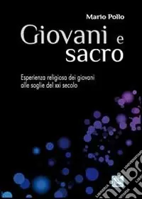 Non Perdere Giovani e sacro. L‘esperienza religiosa dei giovani alle soglie del XXI secolo