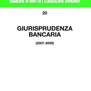 Giurisprudenza bancaria. Impresa, contratti, titoli, disciplina penale, rapporti di lavoro, disciplina fiscale. Anni 2007-2009 Consegna Rapida