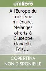 A l‘Europe du troisième millénaire. Mélanges offerts à Giuseppe Gandolfi. Ediz. multilingue. Vol. 4 Acquista Ora