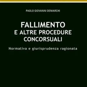 Fallimento e altre procedure concorsuali. Normativa e giurisprudenza ragionata Subito Disponibile