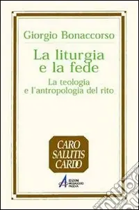 Direttamente Dal Produttore La liturgia e la fede. La teologia e l‘antropologia del rito