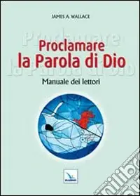 Non Perdere Proclamare la Parola di Dio. Manuale dei lettori