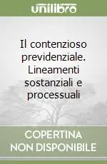 Il contenzioso previdenziale. Lineamenti sostanziali e processuali Offerta Del Giorno