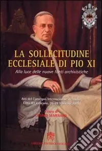 Spedizione Espresso La sollecitudine ecclesiale di Pio XI. Alla luce delle nuove fonti archivistiche