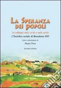 Consegna Rapida La speranza dei popoli. Lo sviluppo nella carità e nella verità. L‘enciclica sociale di Benedetto XVI
