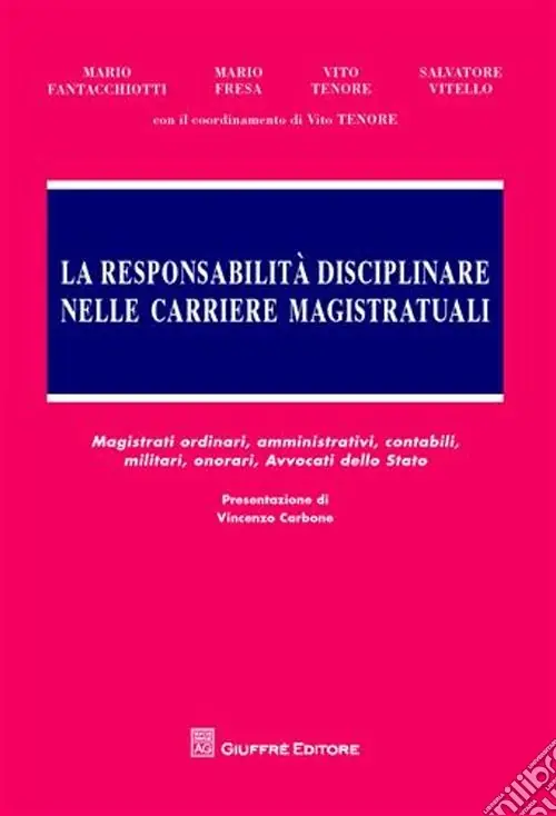 Novità La responsabilità disciplinare nelle carriere magistratuali. Magistrati ordinari, amministrativi, contabili, militari, onorari, avvocati dello Stato