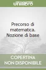 Precorso di matematica. Nozione di base Ultimissimo Modello