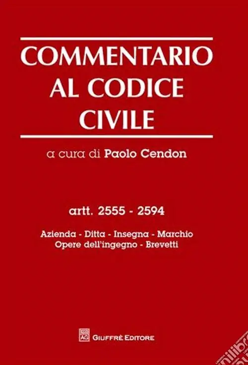Commentario al codice civile. Artt. 2555-2594 Azienda. Ditta. Insegna. Marchio. Opere dell‘ingegno. Brevetti Promozione Esclusiva