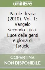 Parole di vita (2010). Vol. 1 Vangelo secondo Luca. Luce delle genti e gloria di Israele Soddisfatti O Rimborsati