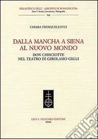 Saldi Dalla Mancha a Siena al nuovo mondo. Don Chisciotte nel teatro di Girolamo Gigli