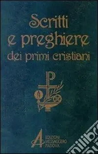 Scritti e preghiere dei primi cristiani. Brani scelti Nuovo Arrivo