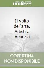Offerta Lampo Il volto dell‘arte. Artisti a Venezia
