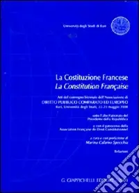 Prezzo Di Fabbrica La Costituzione francese-La Constitution française. Atti del Convegno biennale dell‘Associazione di diritto pubblico comparato ed europeo (Bari, 22-23 maggio 2008)