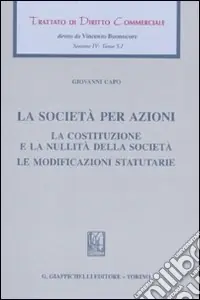 Ordina Subito Trattato di diritto commerciale. Sez. IV. Vol. 5/1 La società per azioni. La costituzione e la nullità della società. Le modificazioni statutarie