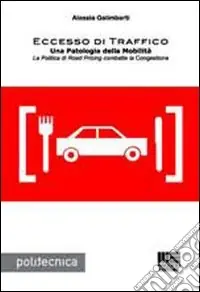 Eccesso di traffico. Una patologia della mobilità. La politica di road pricing combatte la congestione Non Perdere