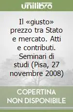 Bestseller Il «giusto» prezzo tra Stato e mercato. Atti e contributi. Seminari di studi (Pisa, 27 novembre 2008)