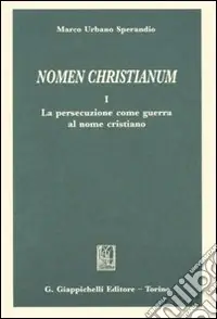 Promo Stagionale Nomen christianum. Vol. 1 La persecuzione come guerra al nome cristiano