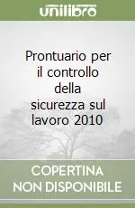 Prontuario per il controllo della sicurezza sul lavoro 2010 Occasione Imperdibile