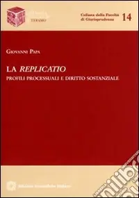 La replicatio. Profili processuali e diritto sostanziale Scelto Dai Clienti