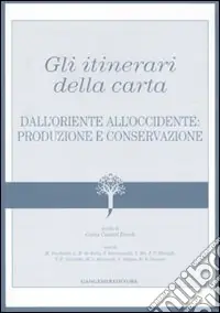 Ultime Pezzi Gli itinerari della carta. Dall‘Oriente all‘Occidente produzione e conservazione