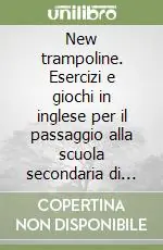 New trampoline. Esercizi e giochi in inglese per il passaggio alla scuola secondaria di primo grado. Con soluzioni. Con CD Audio Offerta