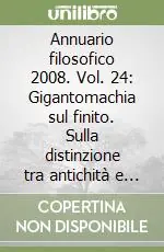 Ultimissimo Modello Annuario filosofico 2008. Vol. 24 Gigantomachia sul finito. Sulla distinzione tra antichità e christianesimo nella filosofia dell‘arte di Schelling