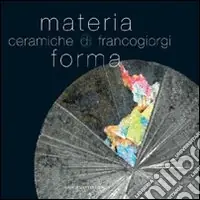 Prezzo Scontato Materia e forma. Ceramiche di Franco Giorgi. Ediz. illustrata