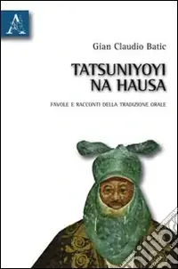 Tatsuniyoyi na hausa. Favole e racconti della tradizione orale Prezzo Conveniente
