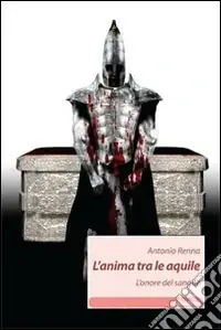 Non Perdere L‘anima tra le aquile. L‘onore del sangue