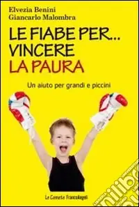 Di Tendenza Le fiabe per... vincere la paura. Un aiuto per grandi e piccini