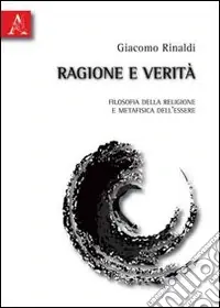 Ragione e verità. Filosofia della religione e metafisica dell‘essere Novità