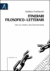 Prezzo Basso Itinerari filosofico-letterari. Per una politica dell‘emancipazione