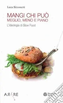 Mangi, chi può. Meglio, meno e piano. L‘ideologia di Slow Food Prezzo Conveniente