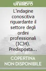 Economico L‘indagine conoscitiva riguardante il settore degli ordini professionali (IC34). Predisposta dall‘autorità garante della concorrenza e del mercato. Analisi e commenti