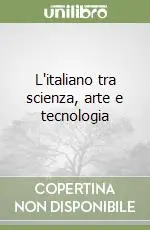 Acquista Ora L‘italiano tra scienza, arte e tecnologia