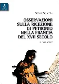 Osservazioni sulla ricezione di Petronio nella Francia del XVII secolo. Il caso Nodot Occasione Imperdibile