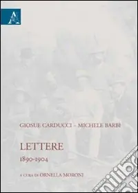 Giosuè Carducci-Michele Barbi. Lettere (1890-1904). Eidz. critica A Buon Prezzo