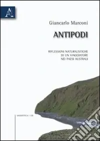 Antipodi. Riflessioni naturalische di un viaggiatore nei paesi australi Novità