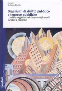 Subito Disponibile Organismi di diritto pubblico e imprese pubbliche. L‘ambito soggettivo nel sistema degli appalti europeo e nazionale