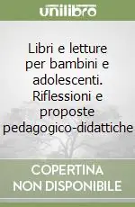 Offerta Libri e letture per bambini e adolescenti. Riflessioni e proposte pedagogico-didattiche