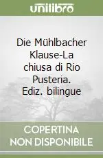 Ultime Pezzi Die Mühlbacher Klause-La chiusa di Rio Pusteria. Ediz. bilingue