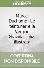 Subito Disponibile Marcel Duchamp Le teinturier e la Vergine Gravida. Ediz. illustrata
